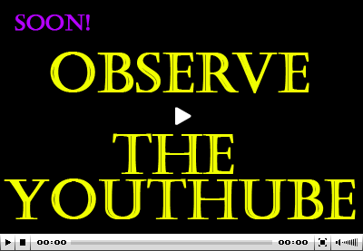 Observe the YouTube, SOON!